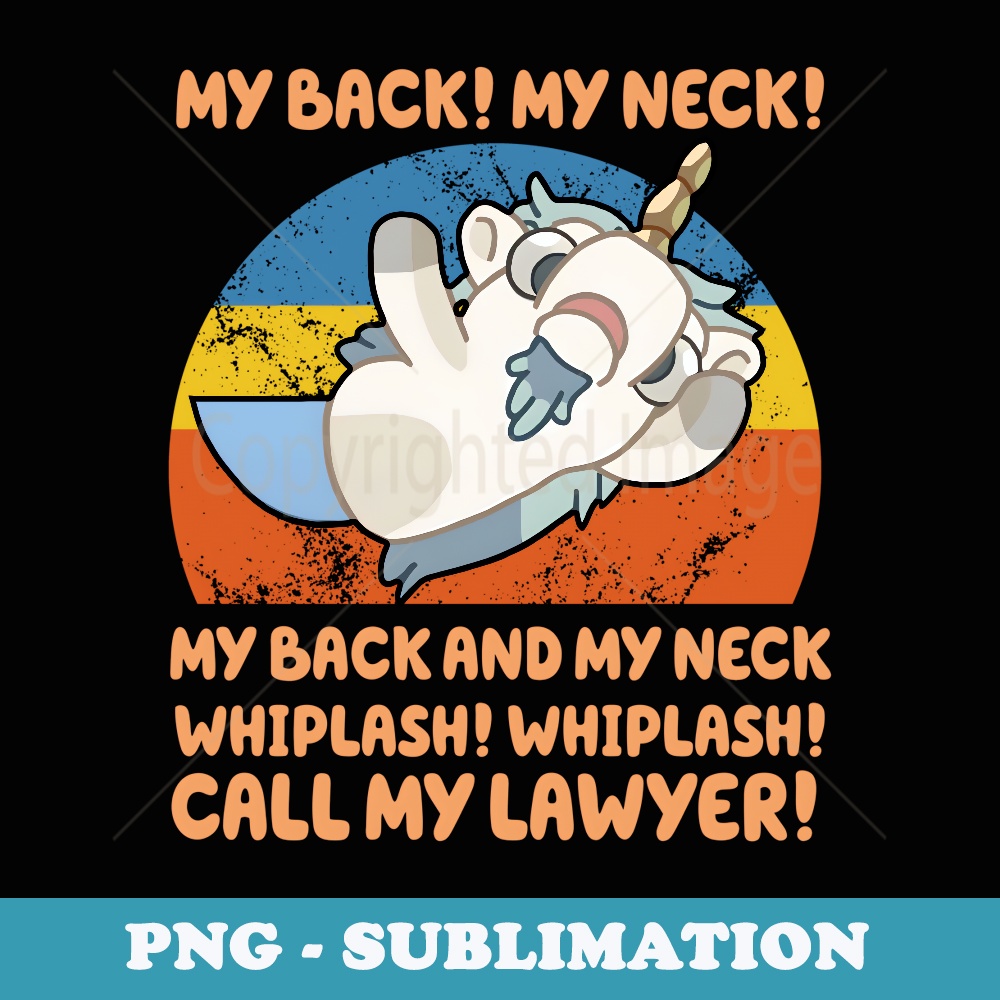 My Back My Neck Whiplash Call My Lawyer Retro Funny Unicorn - Signature Sublimation PNG File