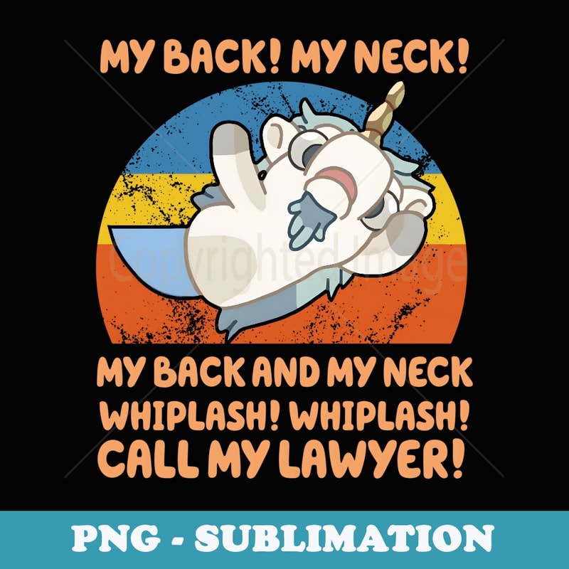 My Back My Neck Whiplash Call My Lawyer Retro Funny Unicorn - Signature Sublimation PNG File