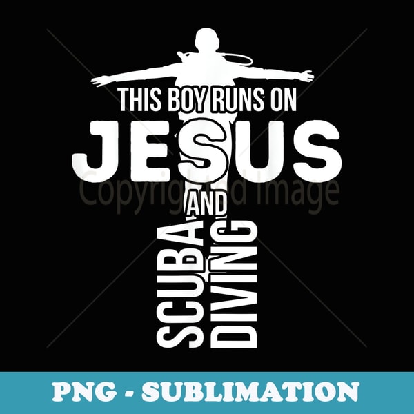 Funny Christian This Boy Runs On Jesus and Scuba Diving Love - PNG Transparent Sublimation File