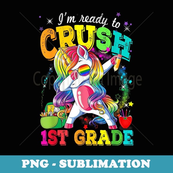 I'm Ready To Crush 1st Grade Unicorn Back To School - PNG Transparent Sublimation File