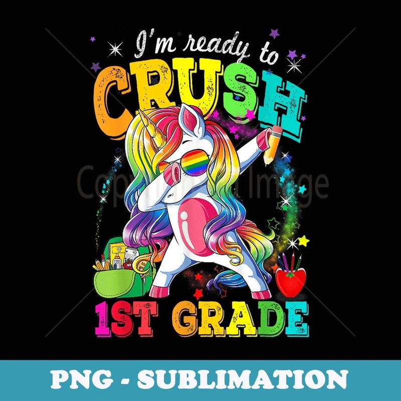 I'm Ready To Crush 1st Grade Unicorn Back To School - PNG Transparent Sublimation File