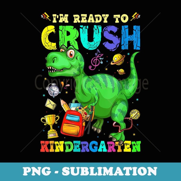 Back to School I am Ready to Crush Kindergarten Dinosaur - Trendy Sublimation Digital Download