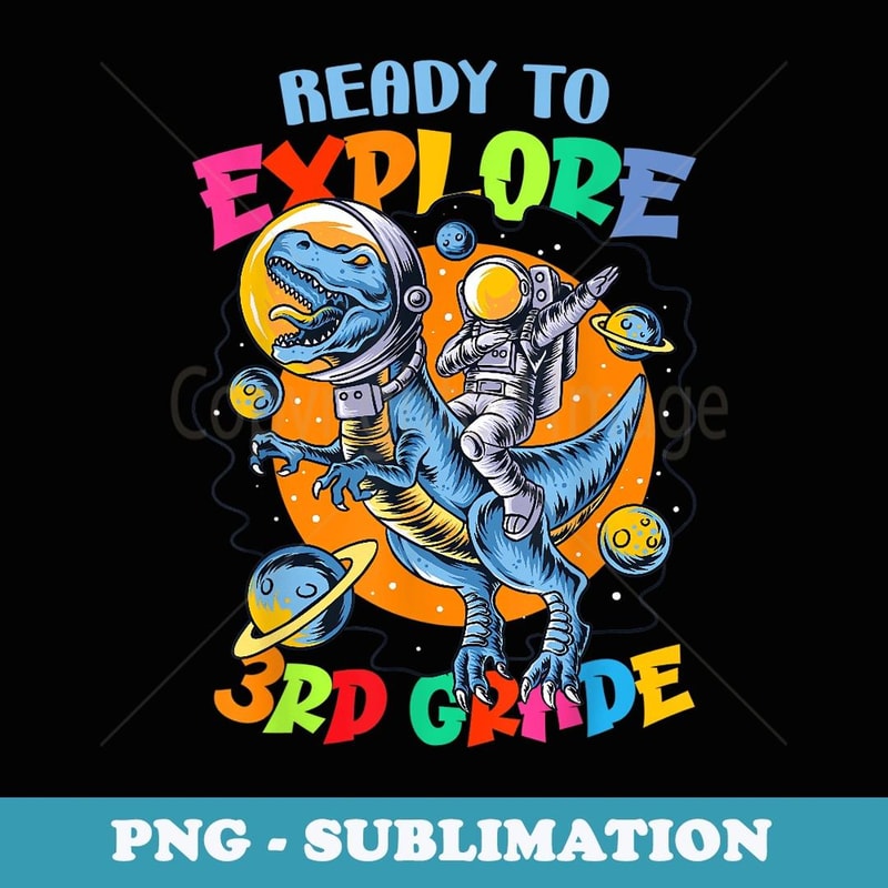 Ready To Explore 3rd Grade Dinosaur Astronaut Back To School - Signature Sublimation PNG File