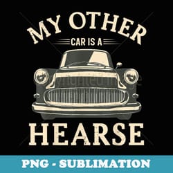funny costume halloween my other car is a hearse - premium sublimation digital download