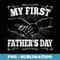 My First Fathers Day Dad Daddy Papa Funny Father's Day - Instant Sublimation Digital Download