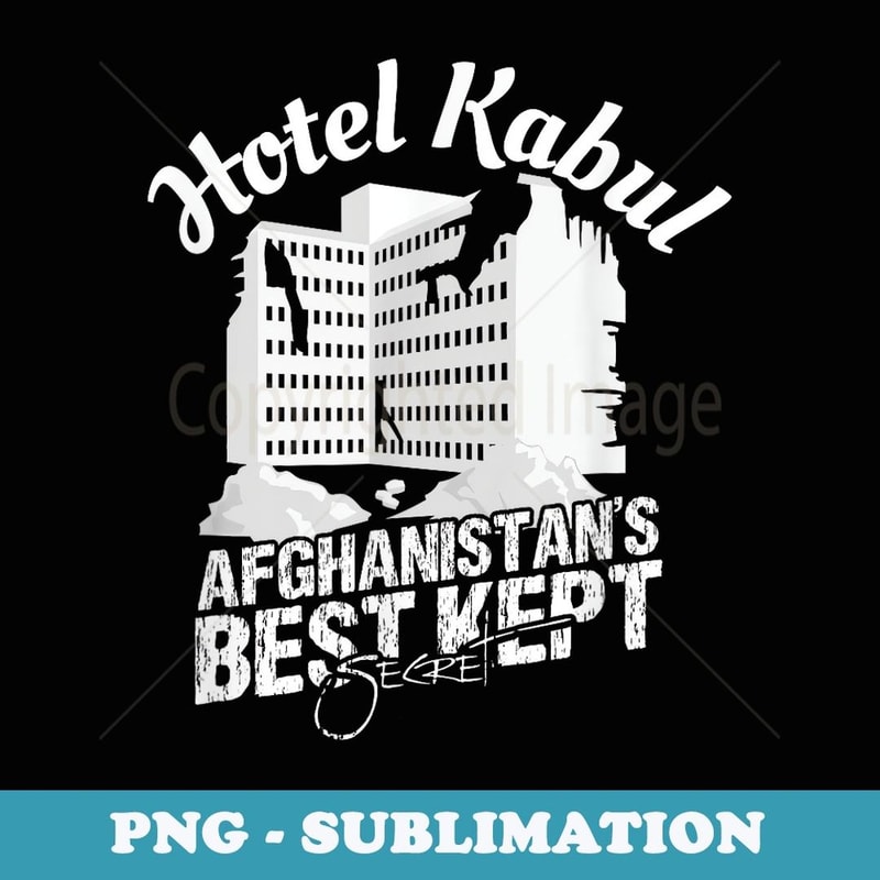 Hotel Kabul Afghanistan's Best Kept Secret Military Veteran - Trendy Sublimation Digital Download