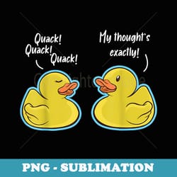 quack quack quack duck conversation ducks - premium png sublimation file