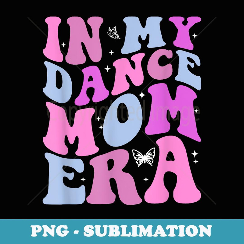 Groovy In My Dance Mom Era Dancing Sports Dance Mom Squad - Creative Sublimation PNG Download