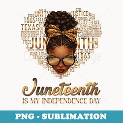 juneteenth is my independence day girl black freedom - png sublimation digital download