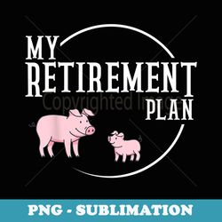 retirement plan pig farming piglet hog - modern sublimation png file