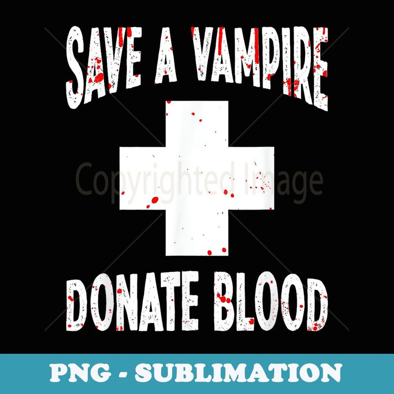 Save A Vampire Donate Blood Halloween Blood Donation Lover - Instant PNG Sublimation Download