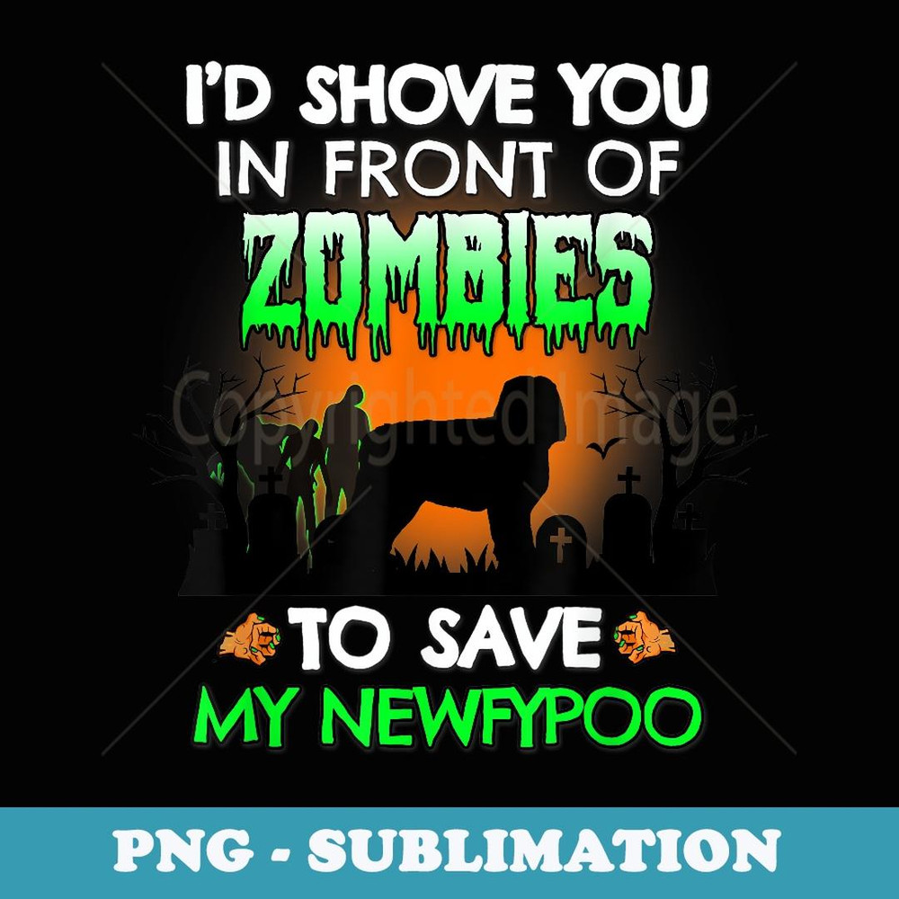 Shove You In Front of Zombies to Save My Newfypoo Funny Dog - High-Resolution PNG Sublimation File
