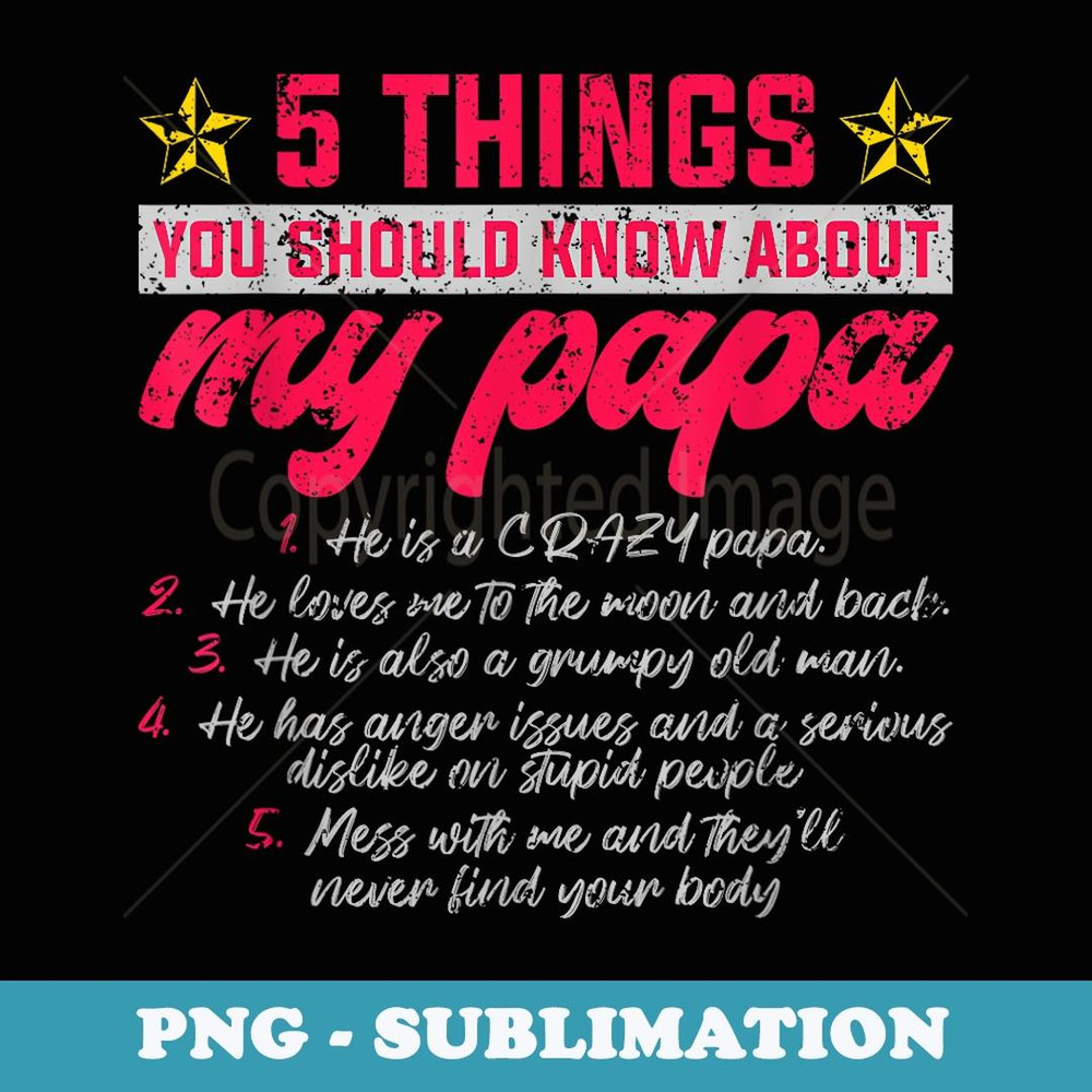 5 Thing You Should Know About My Papa Father - PNG Sublimation Digital Download