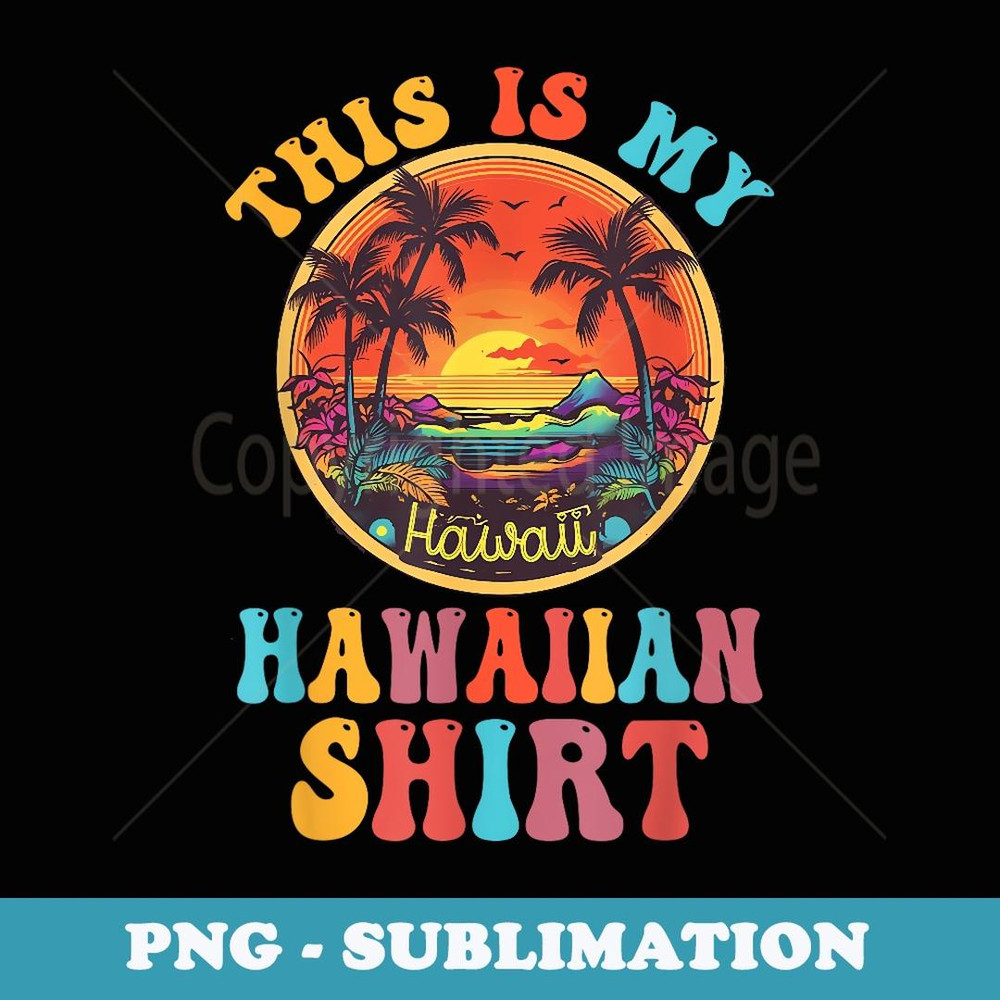 This Is My Tropical Vacation Party Hawaii - Exclusive Sublimation Digital File