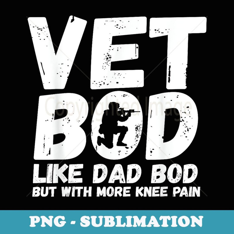 Vet Bod Like Dad Bod But With More Knee Pain Veteran - Trendy Sublimation Digital Download