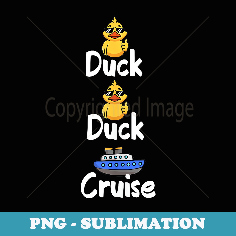 Duck Duck Cruise Family Matching Cruise Vacation apparel - Exclusive Sublimation Digital File
