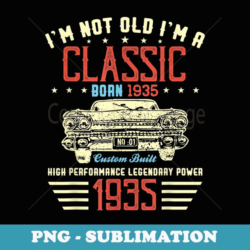 I'm Not Old Im Classic 1935 Funny Birthday Car Lover Vintage - Instant PNG Sublimation Download