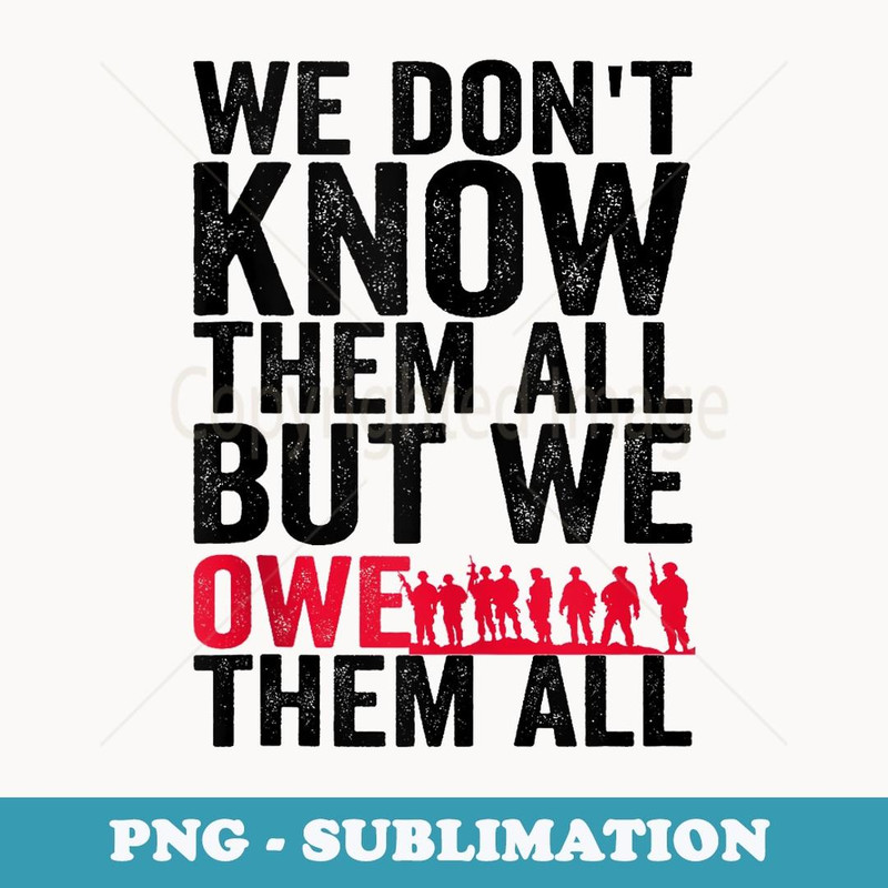 We Don't Know Them All But We Owe Them All Memorial Day - Aesthetic Sublimation Digital File