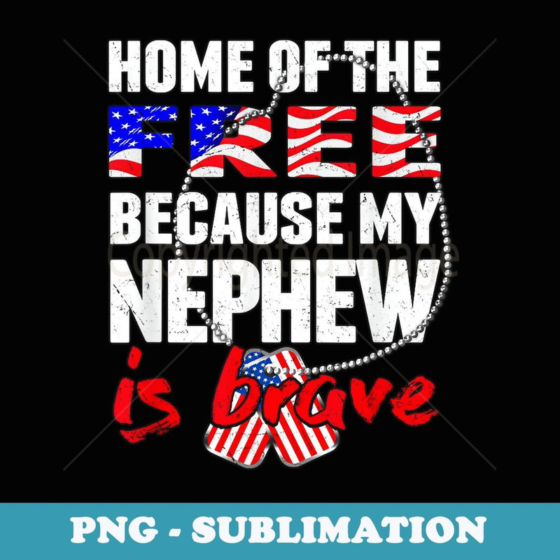 My Nephew Is Brave Home Of The Free Proud Army Aunt Uncle - Modern Sublimation PNG File