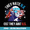 They Hate Us Cuz They Ain't Us Funny 4th of July - Signature Sublimation PNG File