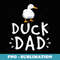 Duck Dad Funny Duck Enthusiast Duckling Lover Farmer Father - Stylish Sublimation Digital Download