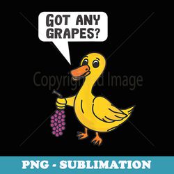 got any grapes - premium sublimation digital download