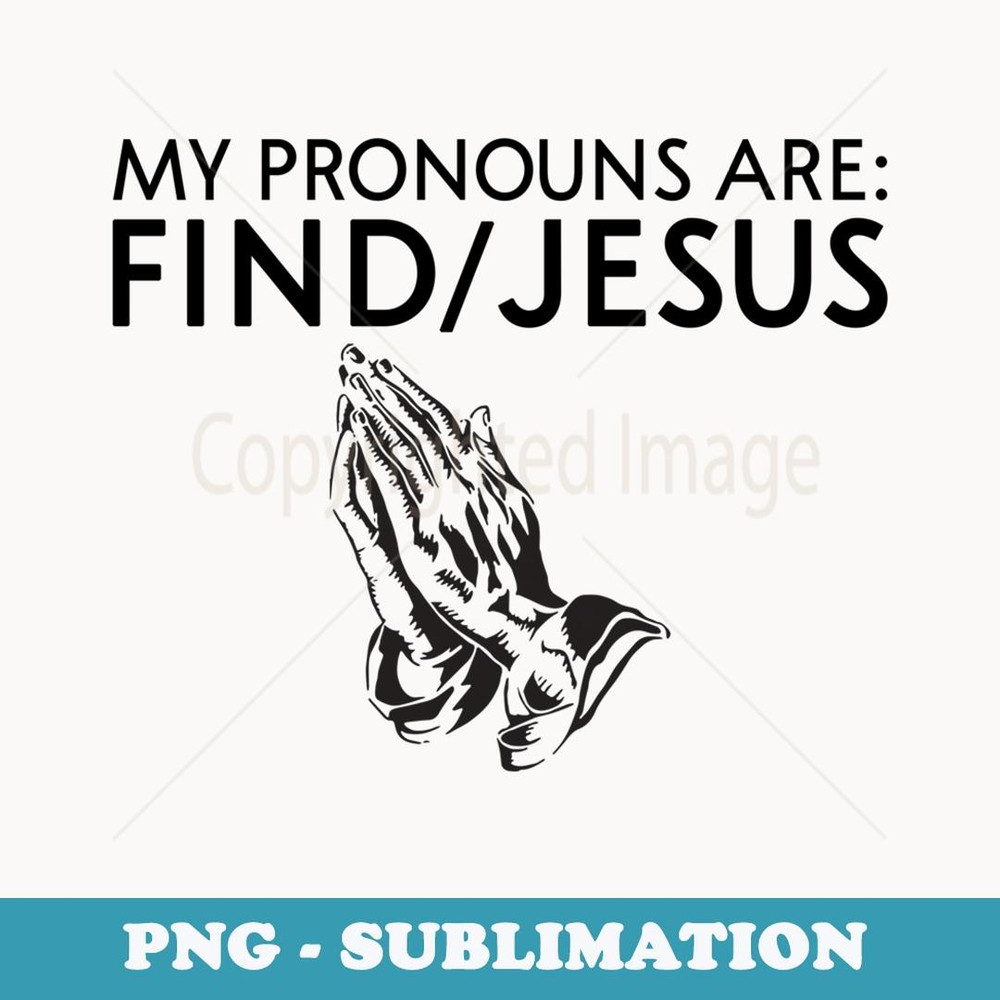 My Pronouns Are Find Jesus - Sublimation PNG File