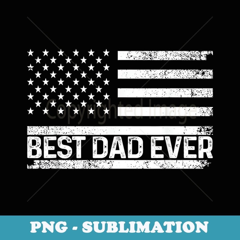 Cool American Dad Art Father US Flag Best Dad Ever - Sublimation Digital Download