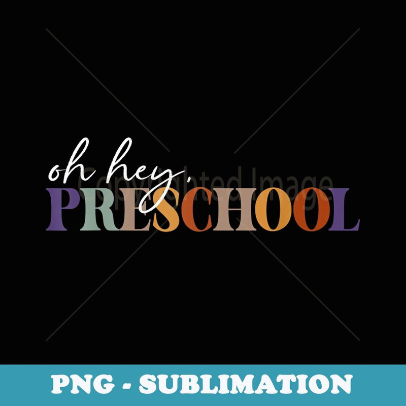Oh Hey Preschool Back to School For Teachers - PNG Sublimation Digital Download