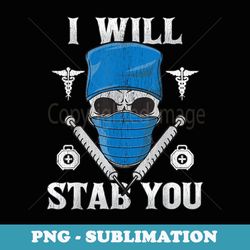 i will stab you halloween nurse skull syringe needle scary - premium sublimation digital download