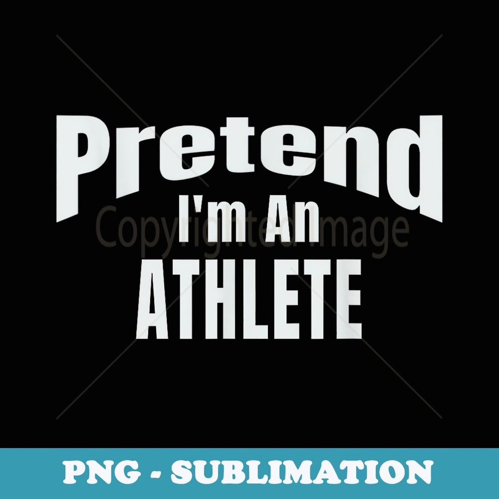 Pretend I'm An Athlete Easy Halloween Costume - Decorative Sublimation PNG File