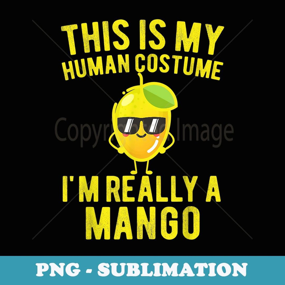 This Is My Human Costume I'm Really A Mango Halloween Fruit - PNG Sublimation Digital Download