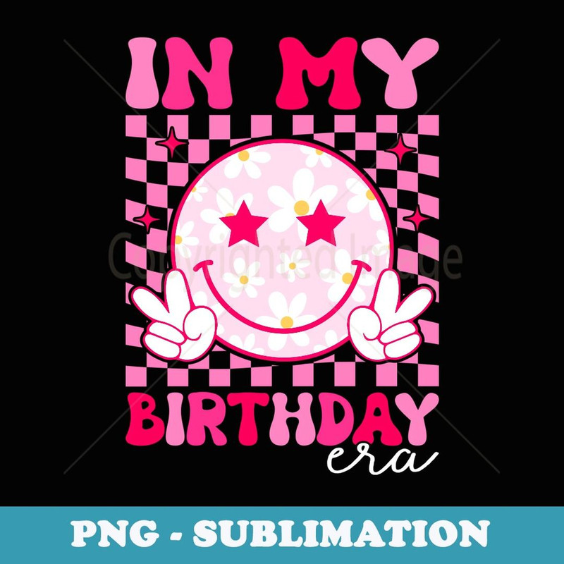 In My Birthday Era Groovy Birthday s Girls - Creative Sublimation PNG Download