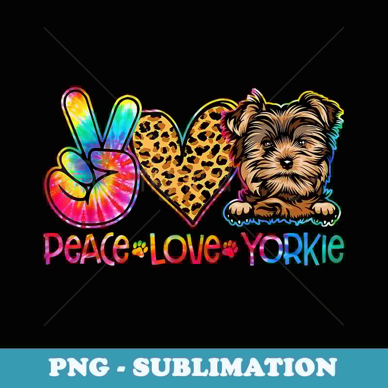 Peace Love Yorkie Tie Dye Dog Lover - Decorative Sublimation PNG File