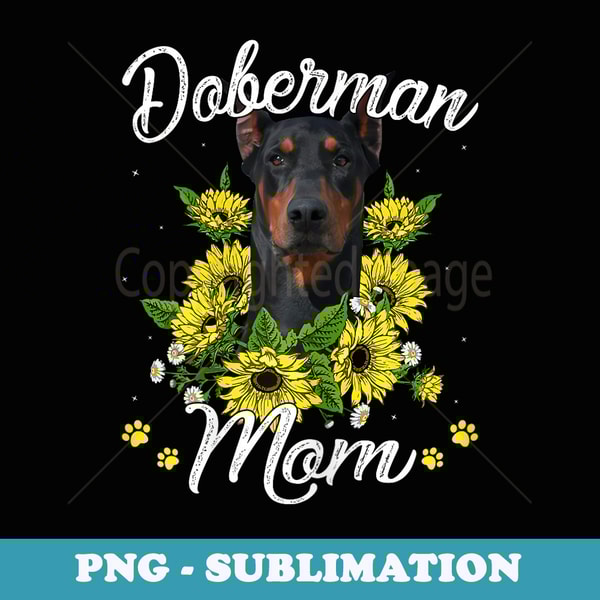Dog Mom Mother's Day Sunflower Doberman Mom Puppy Lover - Sublimation PNG File
