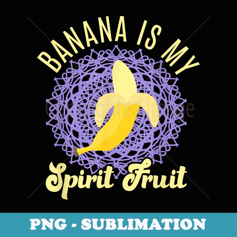 Funny Banana Lover Banana Costume Banana Is My Spirit Fruit - Premium PNG Sublimation File
