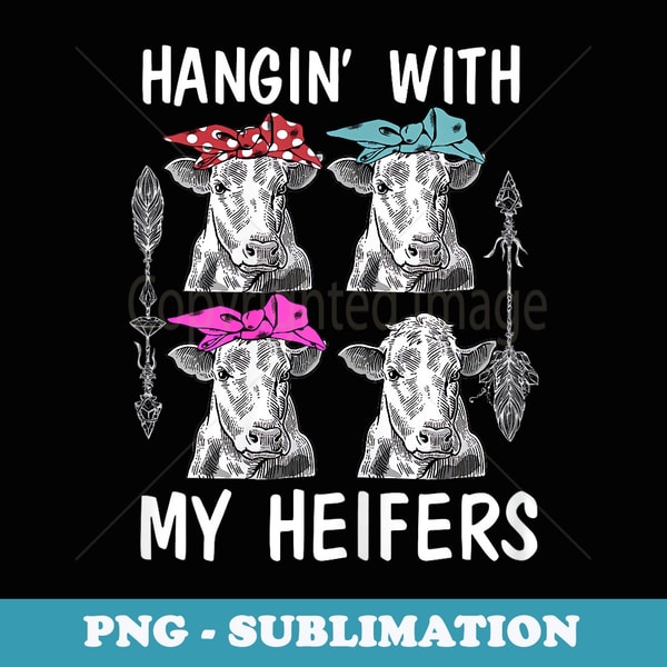 Funny Hanging With My Heifers for Cow Lover - Retro PNG Sublimation Digital Download