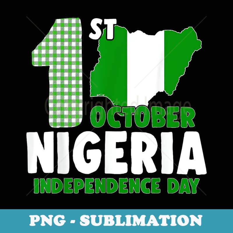 Patriotic Nigeria Pride Independence Day 2023 Nigerian Flag - Special Edition Sublimation PNG File