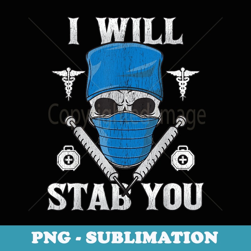 I Will Stab You Halloween Nurse Skull Syringe Needle Scary - Artistic Sublimation Digital File