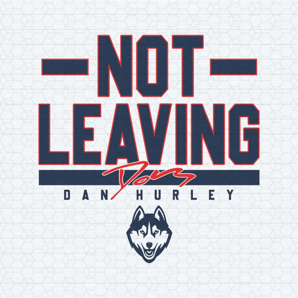 ChampionSVG-UConn-Basketball-Dan-Hurley-Not-Leaving-SVG-Tumbler-Wrap.jpg
