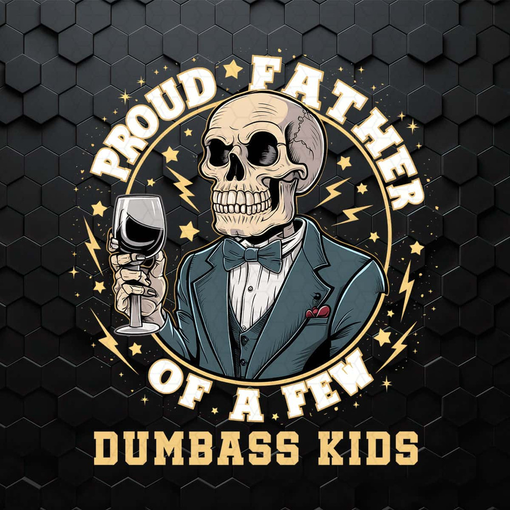 Skeleton Daddy Proud Father Of A Few Dumbass Kids PNG.jpg
