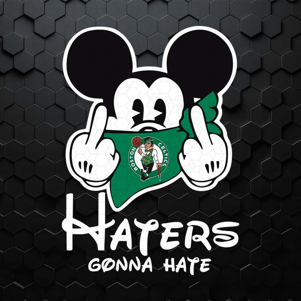 NBA Boston Celtics Haters Gonna Hate Mickey Mouse SVG.jpg