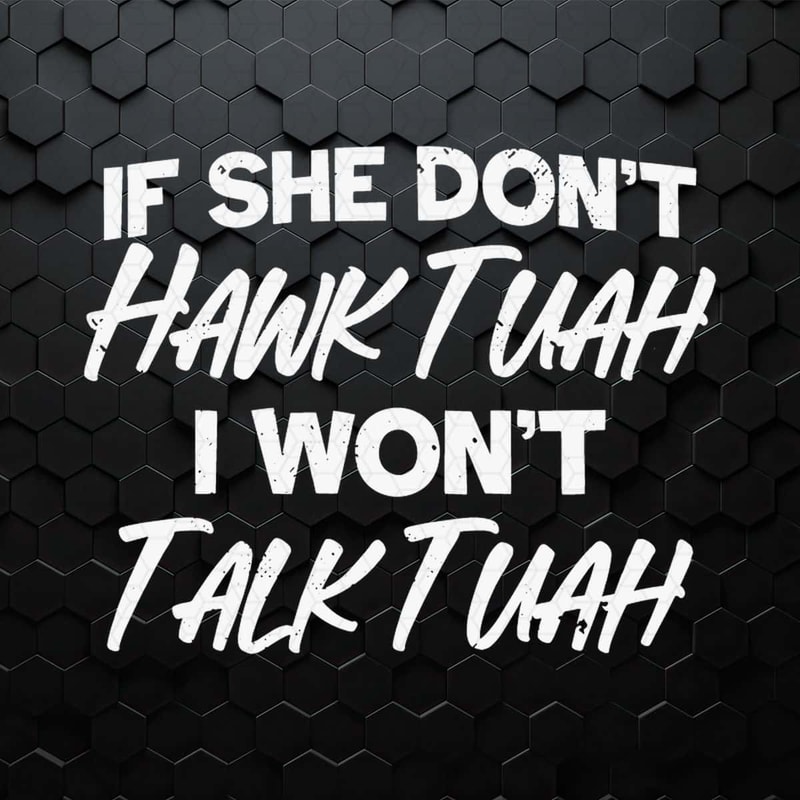 WikiSVG-If-She-Don't-Hawk-Tuah-I-Wont-Talk-Tuah-SVG.jpg