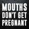 Mouths Don't Get Pregnant Funny Pregnancy SVG.jpg