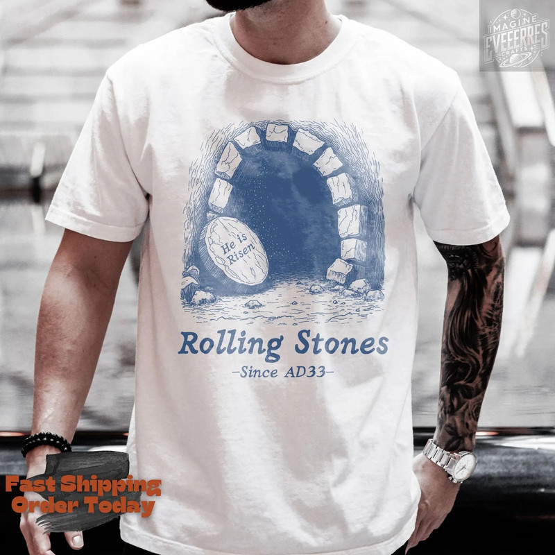 Rolling Stones Since AD33 Shirt Christian Shirt Funny Easter Shirt Cute Gift For Her 3