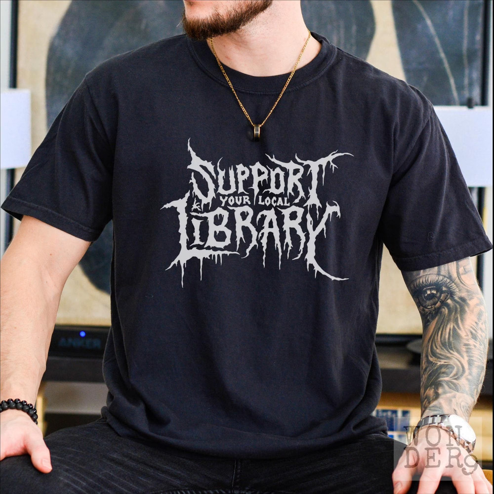 Death Metal Print Tshirt Support Your Local Library Librarian Gift Comfort Colors Gothic Tee Custom 6