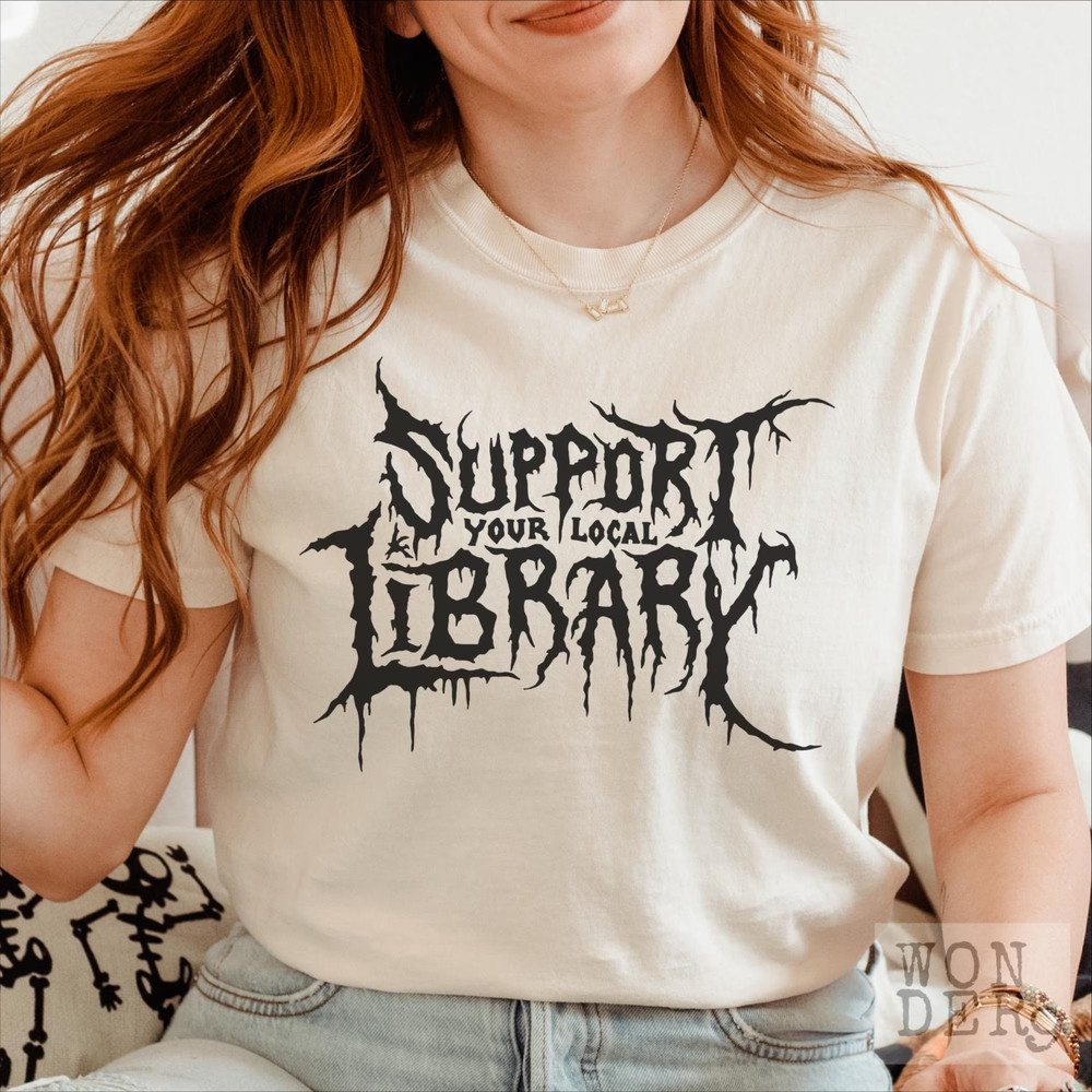 Death Metal Print Tshirt Support Your Local Library Librarian Gift Comfort Colors Gothic Tee Custom 8