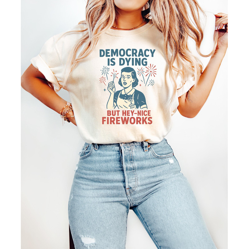 Democracy Is Dying Fourth Of July Protest Shirt Political Retro Tshirt But Hey Nice Fireworks Tee F 2