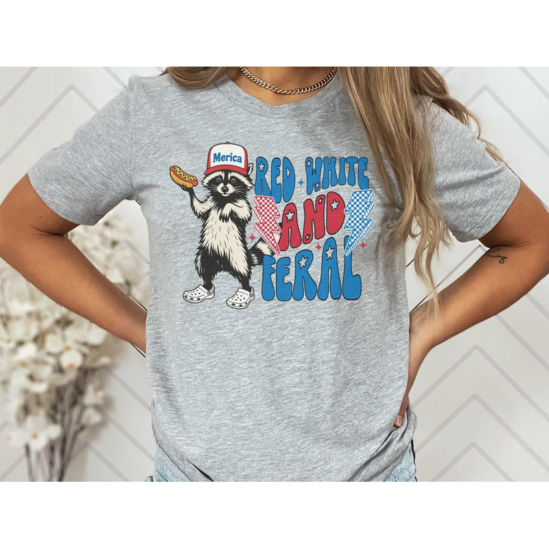 Funny 4th Of July Shirt Feral Raccoon Tee Shirt Feral Girl Red White And Feral Shirt Independence D 0