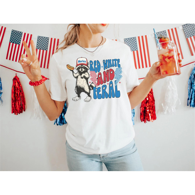 Funny 4th Of July Shirt Feral Raccoon Tee Shirt Feral Girl Red White And Feral Shirt Independence D 4